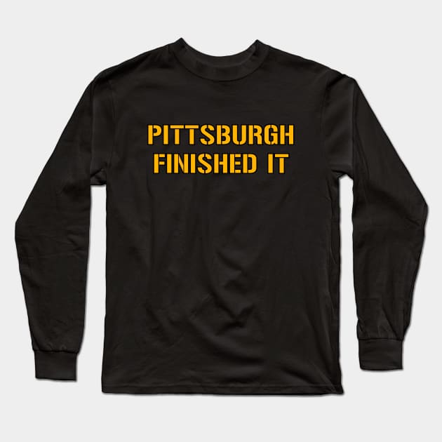 Pittsburgh Finished It - Black Long Sleeve T-Shirt by KFig21